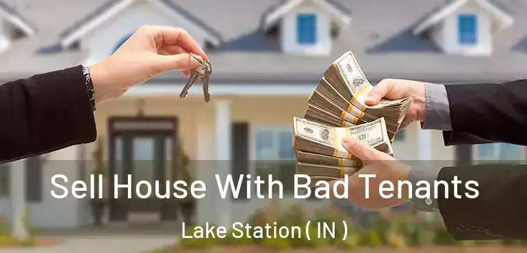 Sell House With Bad Tenants Lake Station ( IN )