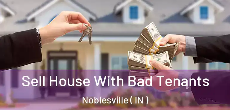 Sell House With Bad Tenants Noblesville ( IN )
