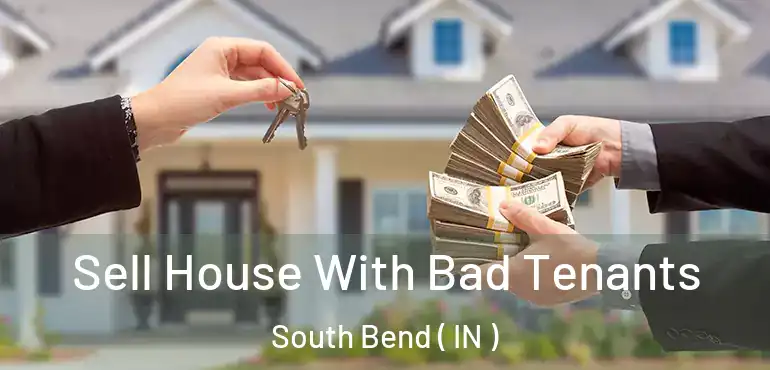 Sell House With Bad Tenants South Bend ( IN )