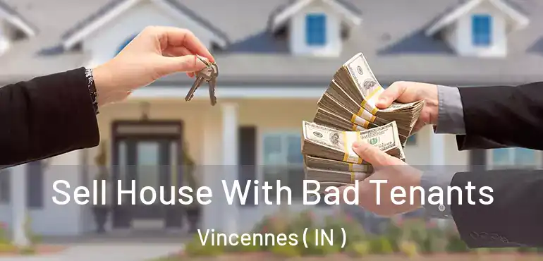 Sell House With Bad Tenants Vincennes ( IN )
