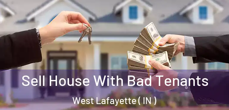 Sell House With Bad Tenants West Lafayette ( IN )