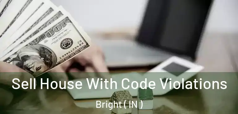 Sell House With Code Violations Bright ( IN )