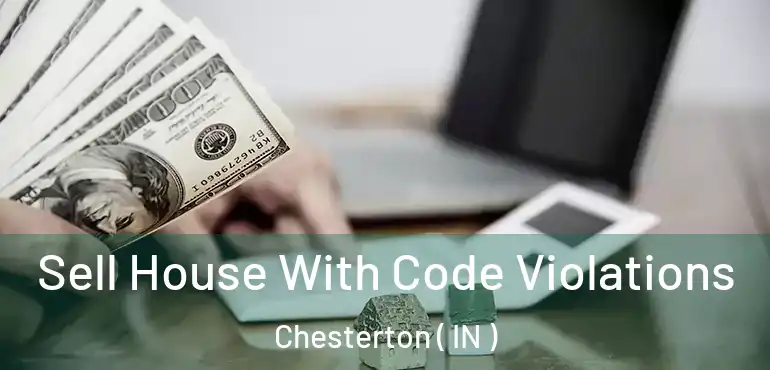 Sell House With Code Violations Chesterton ( IN )