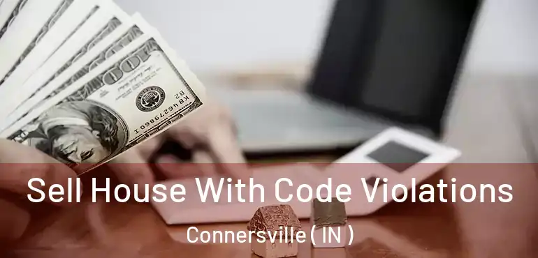  Sell House With Code Violations Connersville ( IN )