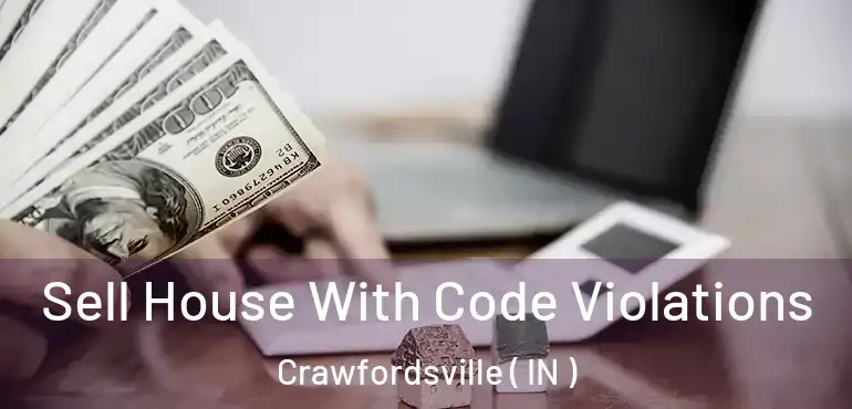  Sell House With Code Violations Crawfordsville ( IN )