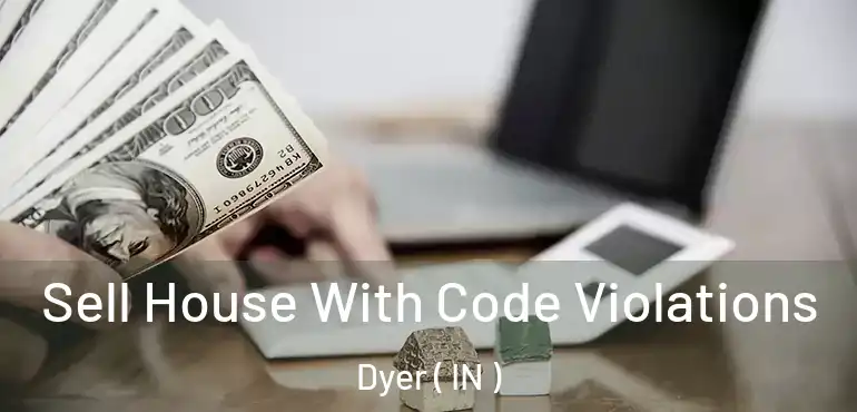 Sell House With Code Violations Dyer ( IN )