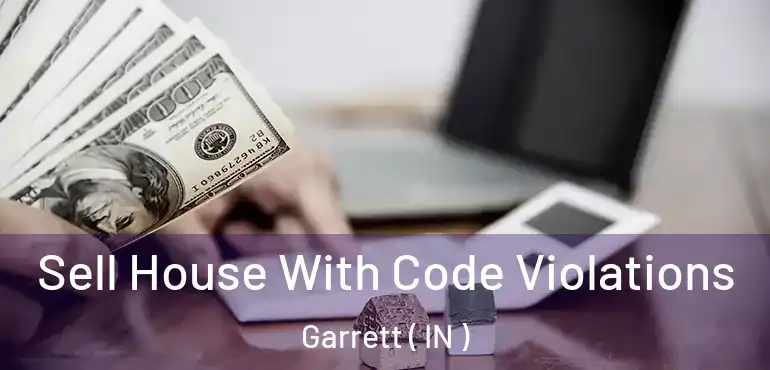 Sell House With Code Violations Garrett ( IN )