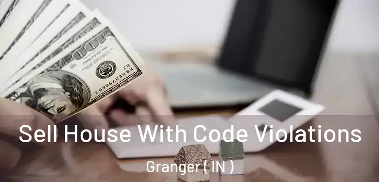 Sell House With Code Violations Granger ( IN )