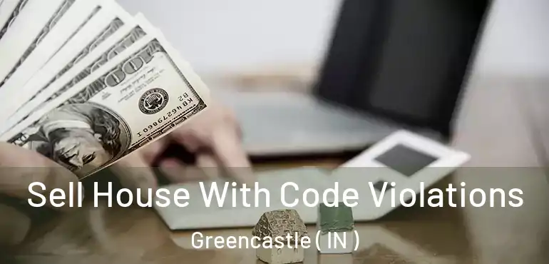  Sell House With Code Violations Greencastle ( IN )
