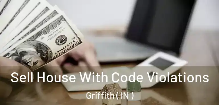 Sell House With Code Violations Griffith ( IN )