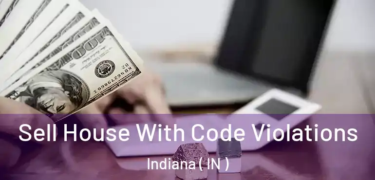  Sell House With Code Violations Indiana ( IN )