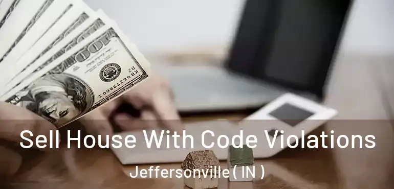 Sell House With Code Violations Jeffersonville ( IN )