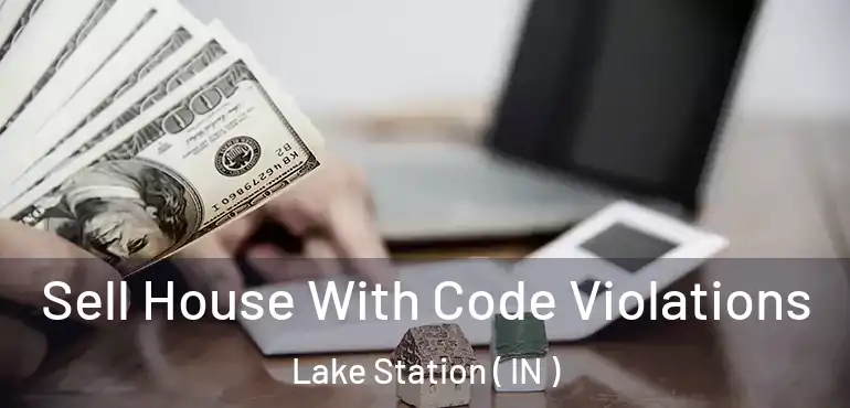  Sell House With Code Violations Lake Station ( IN )