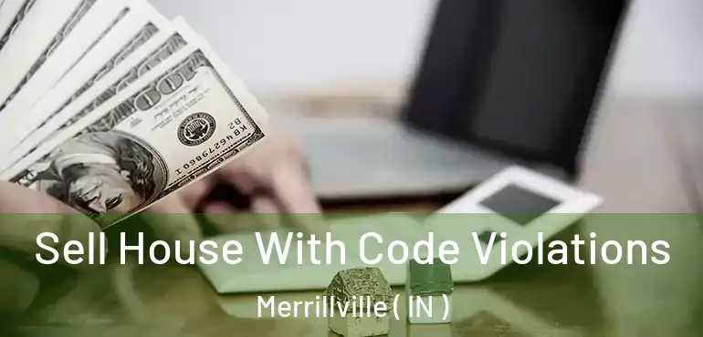  Sell House With Code Violations Merrillville ( IN )