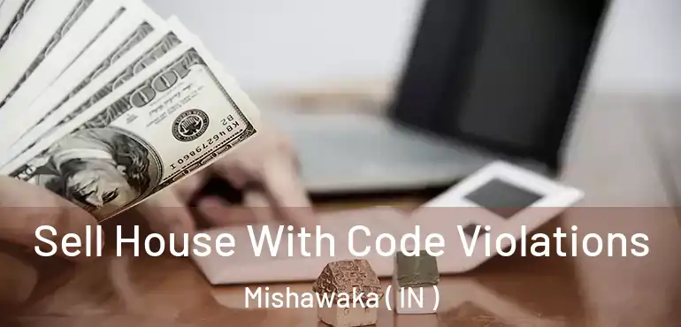  Sell House With Code Violations Mishawaka ( IN )