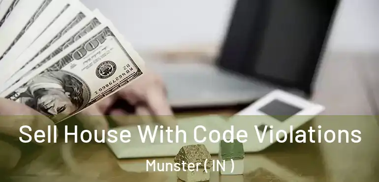 Sell House With Code Violations Munster ( IN )