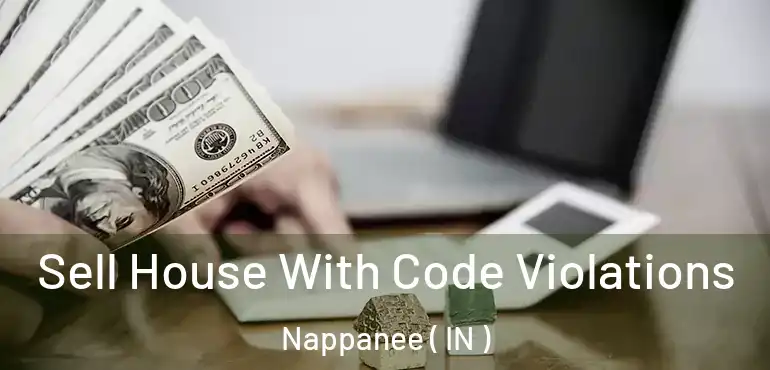 Sell House With Code Violations Nappanee ( IN )