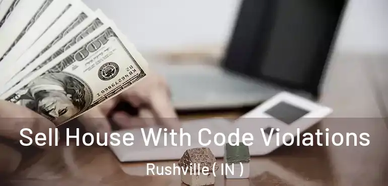 Sell House With Code Violations Rushville ( IN )