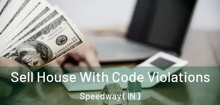 Sell House With Code Violations Speedway ( IN )