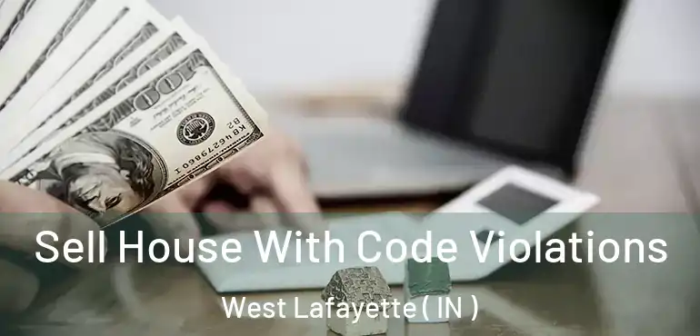 Sell House With Code Violations West Lafayette ( IN )