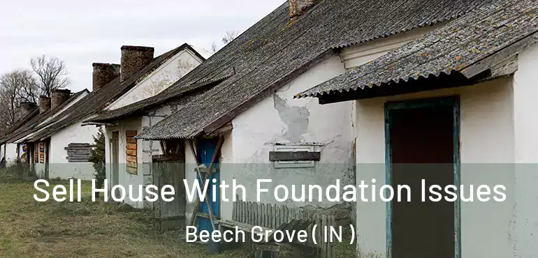 Sell House With Foundation Issues Beech Grove ( IN )