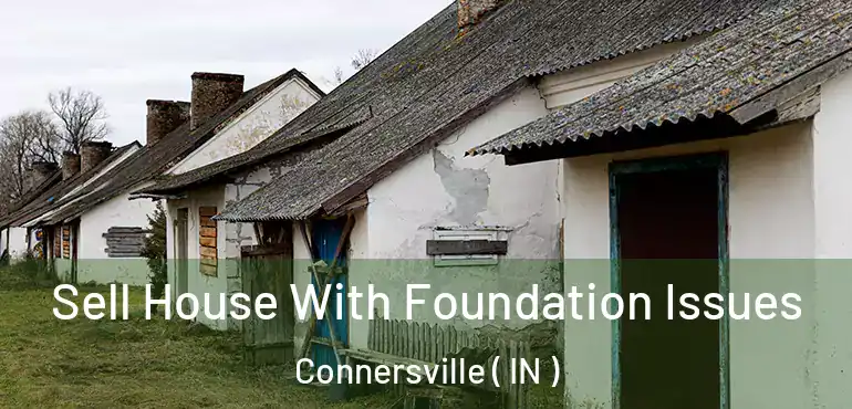  Sell House With Foundation Issues Connersville ( IN )