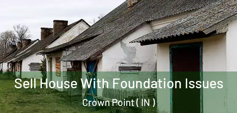 Sell House With Foundation Issues Crown Point ( IN )