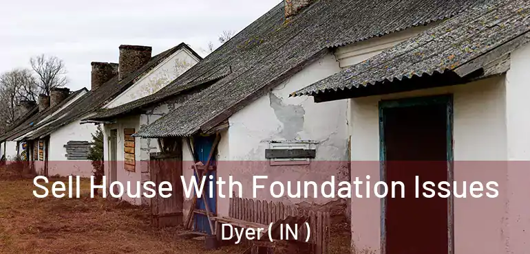 Sell House With Foundation Issues Dyer ( IN )