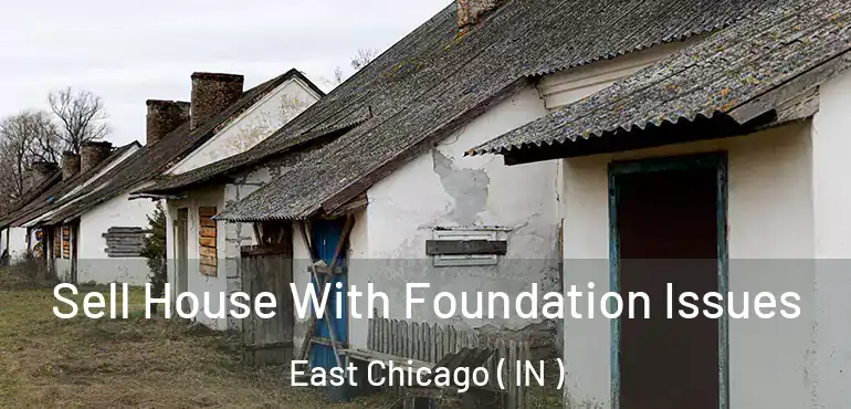 Sell House With Foundation Issues East Chicago ( IN )