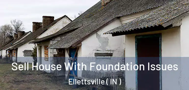  Sell House With Foundation Issues Ellettsville ( IN )