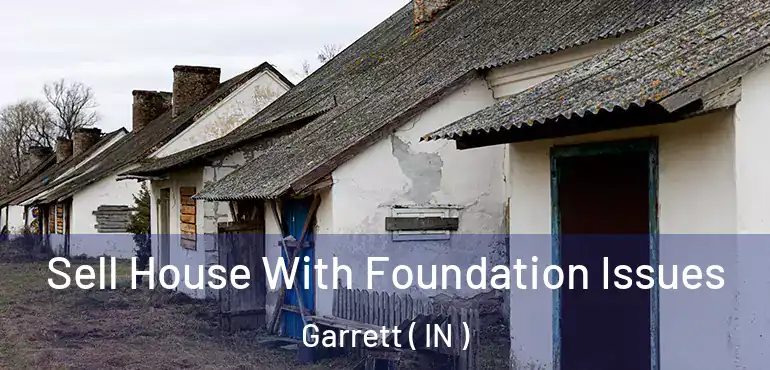 Sell House With Foundation Issues Garrett ( IN )