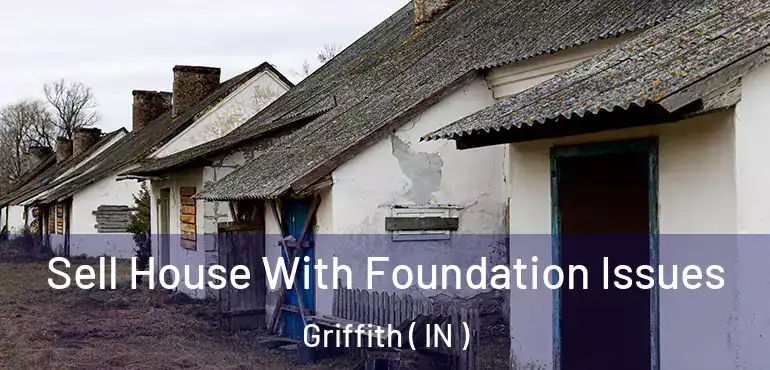 Sell House With Foundation Issues Griffith ( IN )