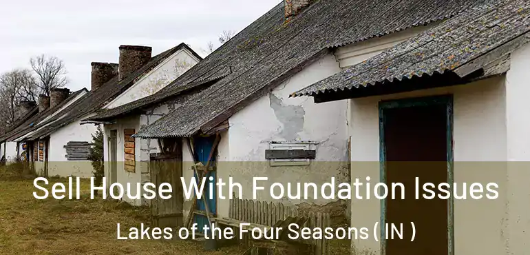 Sell House With Foundation Issues Lakes of the Four Seasons ( IN )