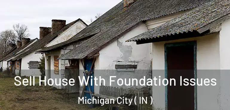 Sell House With Foundation Issues Michigan City ( IN )