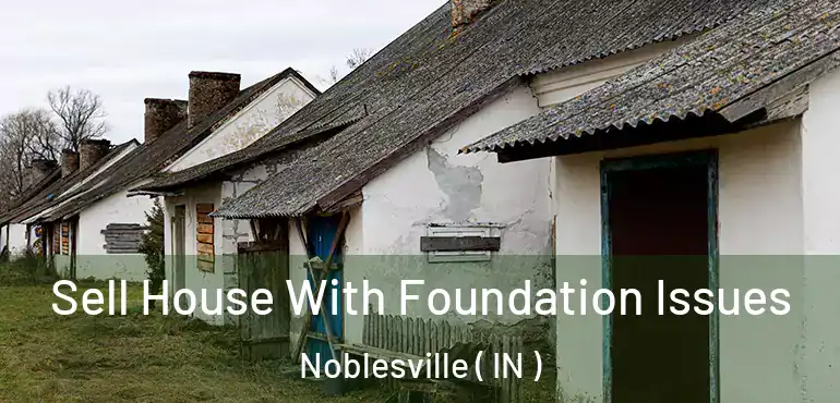  Sell House With Foundation Issues Noblesville ( IN )