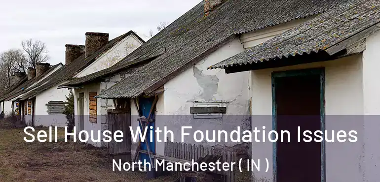 Sell House With Foundation Issues North Manchester ( IN )