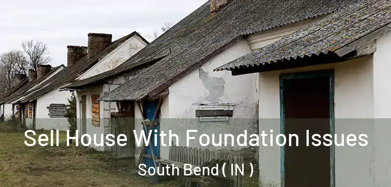  Sell House With Foundation Issues South Bend ( IN )