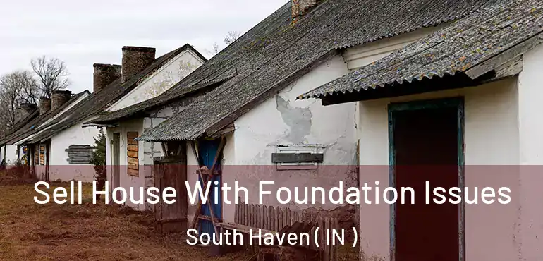 Sell House With Foundation Issues South Haven ( IN )
