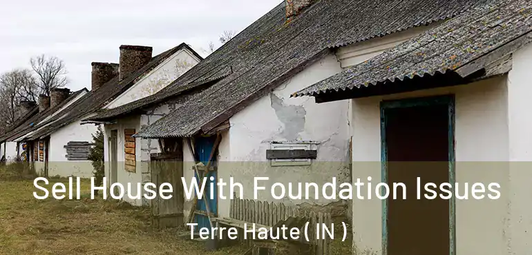  Sell House With Foundation Issues Terre Haute ( IN )