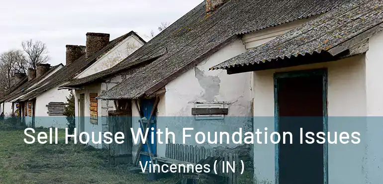  Sell House With Foundation Issues Vincennes ( IN )
