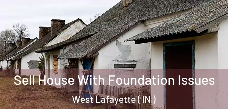 Sell House With Foundation Issues West Lafayette ( IN )