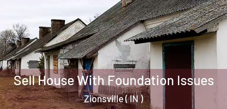 Sell House With Foundation Issues Zionsville ( IN )