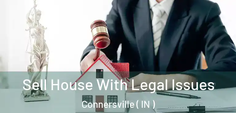  Sell House With Legal Issues Connersville ( IN )
