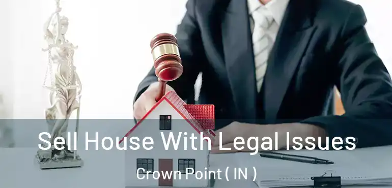  Sell House With Legal Issues Crown Point ( IN )