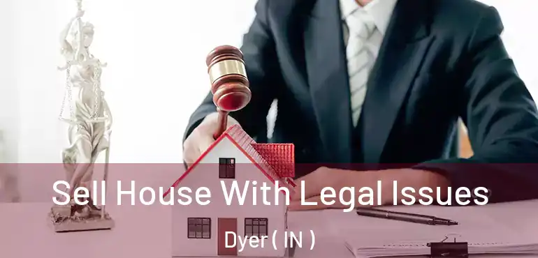 Sell House With Legal Issues Dyer ( IN )