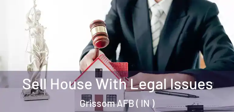  Sell House With Legal Issues Grissom AFB ( IN )