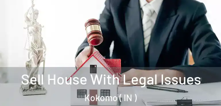  Sell House With Legal Issues Kokomo ( IN )