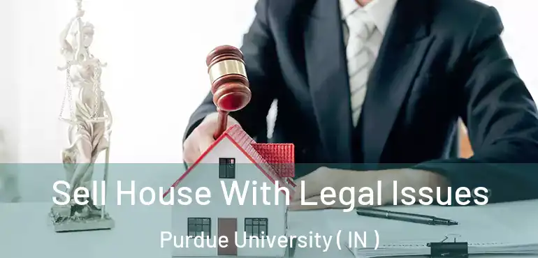  Sell House With Legal Issues Purdue University ( IN )