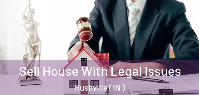  Sell House With Legal Issues Rushville ( IN )