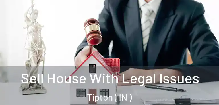  Sell House With Legal Issues Tipton ( IN )